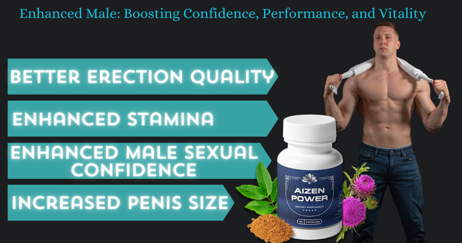 Enhanced Male: Boosting Confidence, Performance, and Vitality