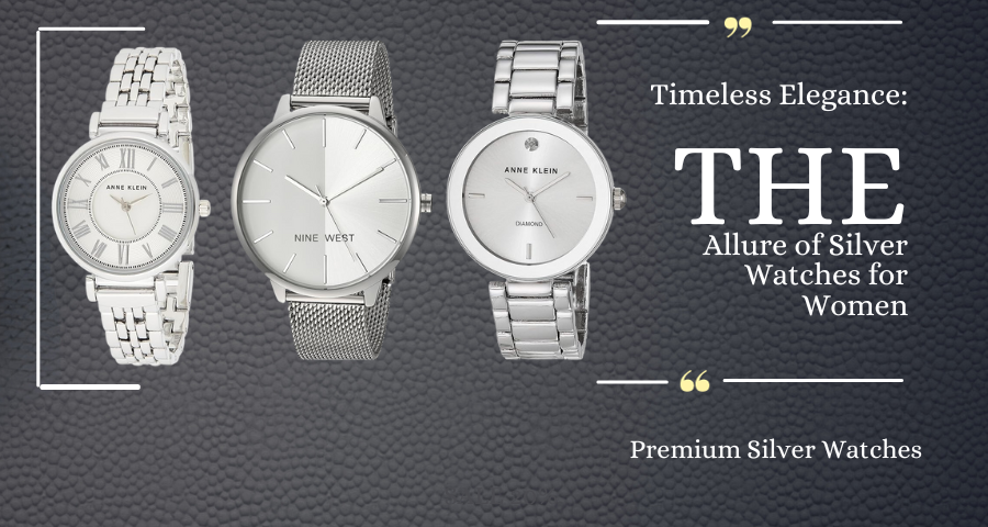 Timeless Elegance: The Allure of Silver Watches for Women